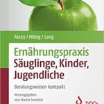 Ernährungspraxis Säuglinge, Kinder, Jugendliche: Beratungswissen kompakt